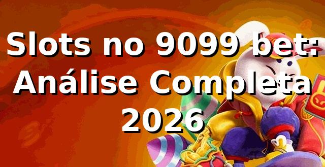 Slots no 9099 bet: Análise Completa 2026 🎰 1 Slots no 9099 bet: Análise Completa 2026 🎰