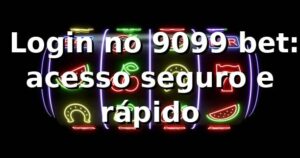 ⭐ Login no 9099 bet: acesso seguro e rápido